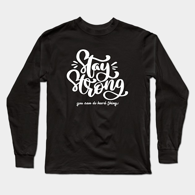 Stay Strong You Can Do Hard Things Long Sleeve T-Shirt by MIRO-07